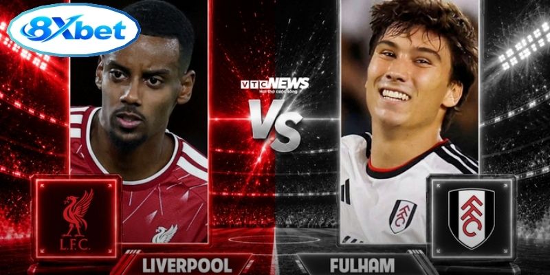 Phân tích chuyên sâu Liverpool vs Fulham sắc nét